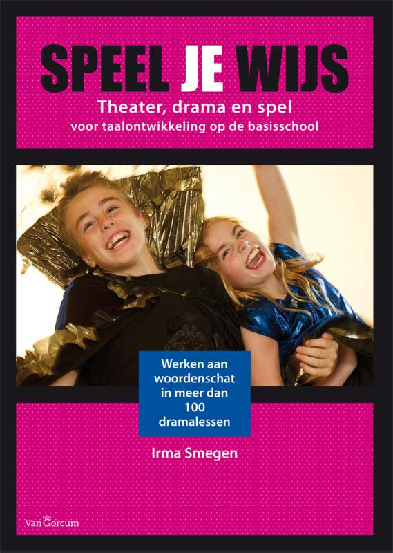 9789023250081 Speel je wijs Theater, drama en spel voor taalontwikkeling op de basisschool